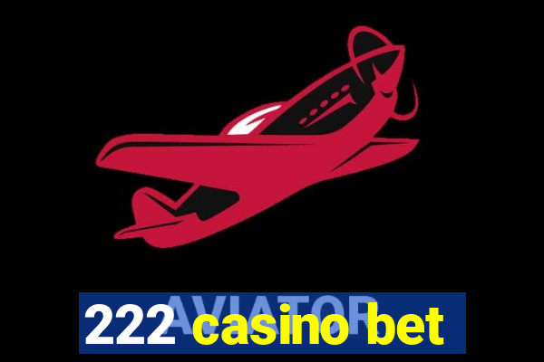 222 casino bet